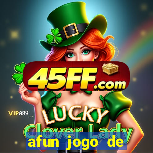 afun jogo de ganhar dinheiro